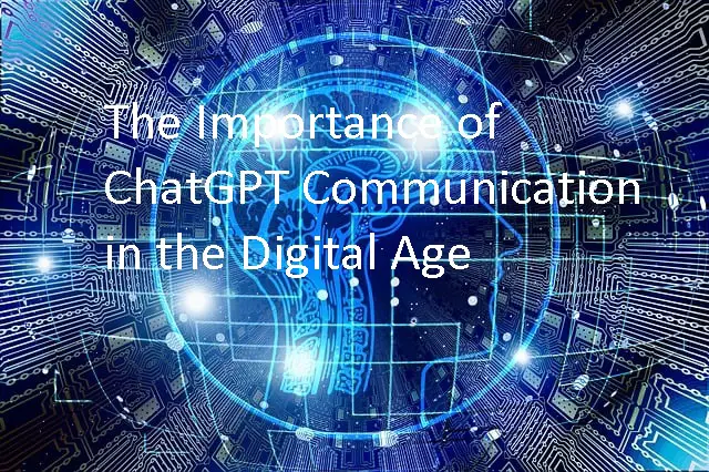 The Importance of ChatGPT Communication in the Digital Age