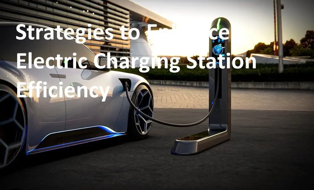 Strategies to Enhance Electric Charging Station Efficiency