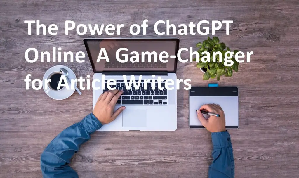 The Power of ChatGPT Online A Game-Changer for Article Writers